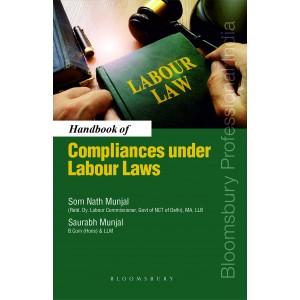 Bloomsbury's Handbook of Compliances Under Labour Laws by Som Nath Munjal, Saurabh Munjal